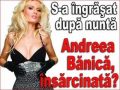 S-a ingrasat dupa nunta - Andreea Banica, insarcinata?
