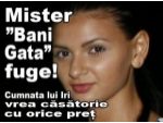 Cumnata lui Iri vrea casatorie cu orice pret. Mister Bani Gata fuge!